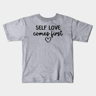 Self Love Comes First | Self Care Quote Kids T-Shirt